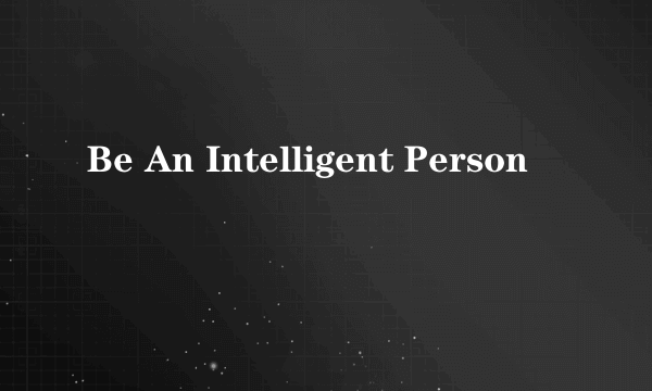 Be An Intelligent Person