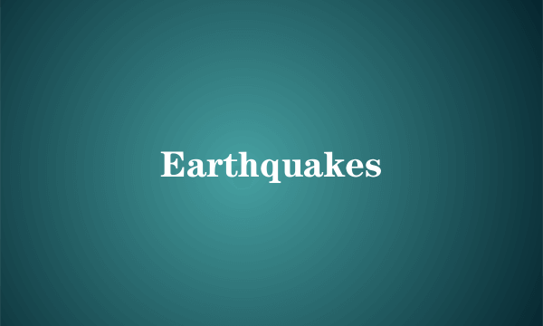 Earthquakes