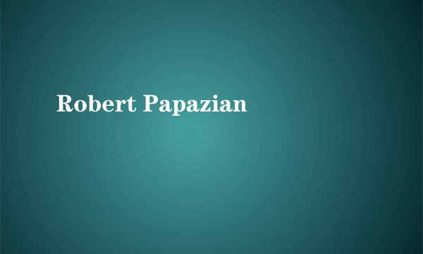 Robert Papazian