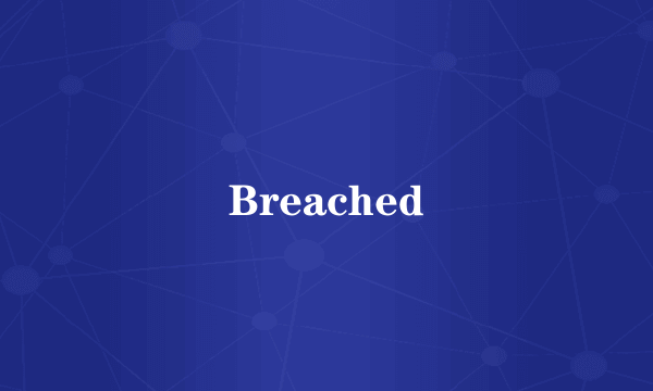 Breached