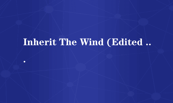 Inherit The Wind (Edited Version)