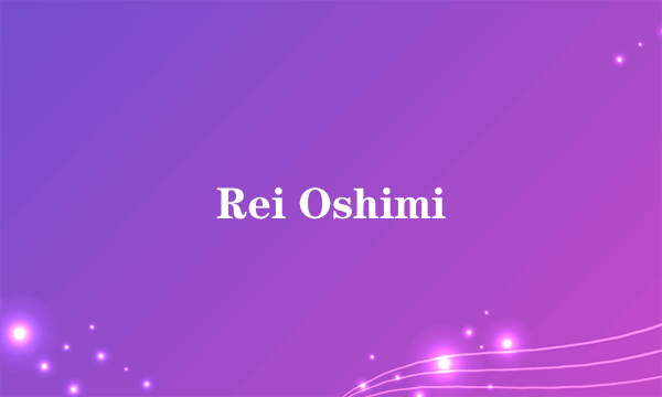 Rei Oshimi