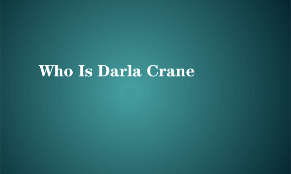 Who Is Darla Crane