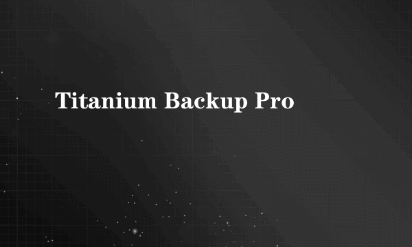 Titanium Backup Pro