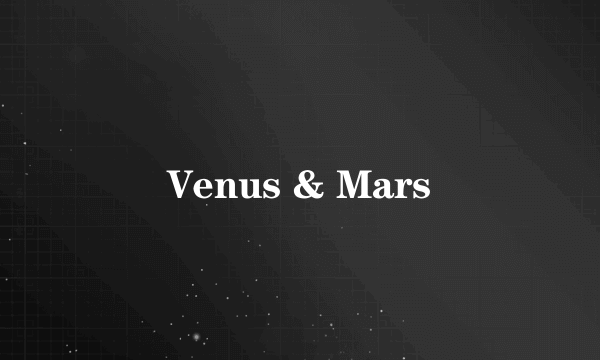 Venus & Mars