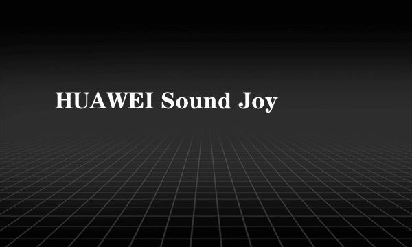 HUAWEI Sound Joy