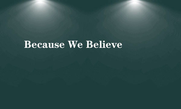Because We Believe