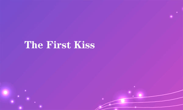 The First Kiss