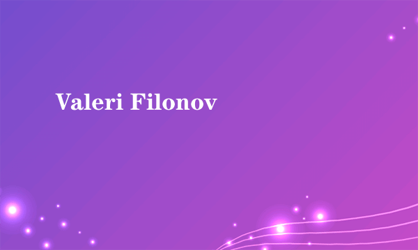 Valeri Filonov