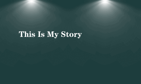 This Is My Story