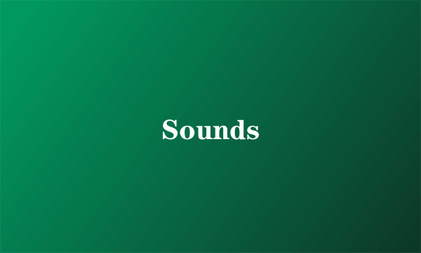 Sounds