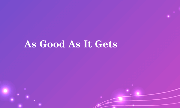 As Good As It Gets