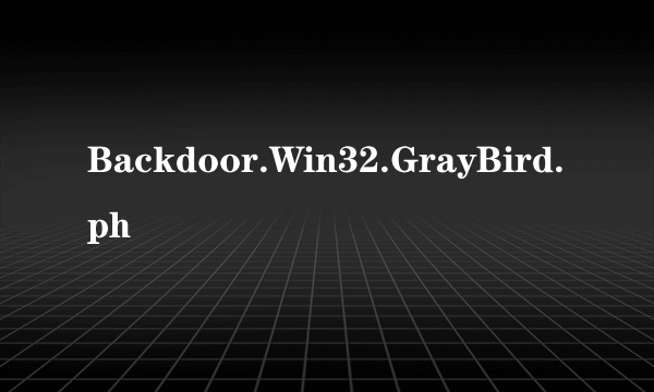 Backdoor.Win32.GrayBird.ph
