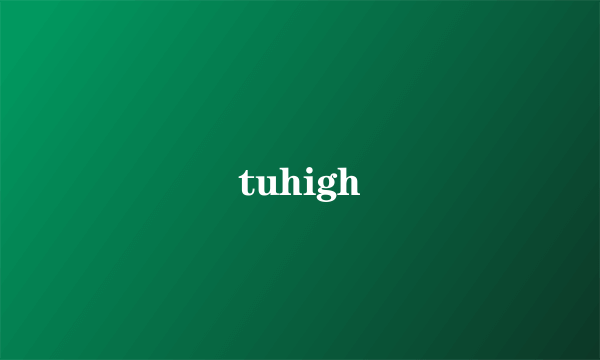 tuhigh