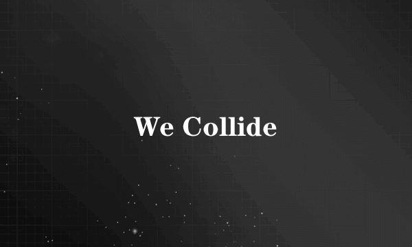 We Collide