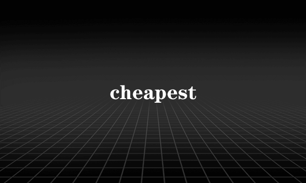 cheapest