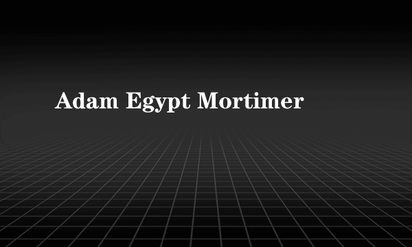 Adam Egypt Mortimer