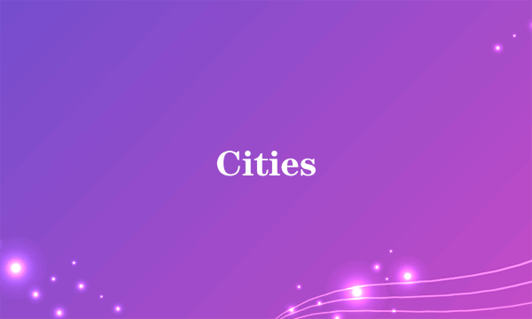 Cities