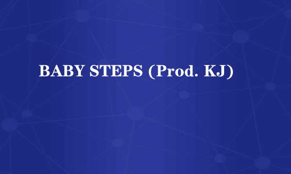 BABY STEPS (Prod. KJ)