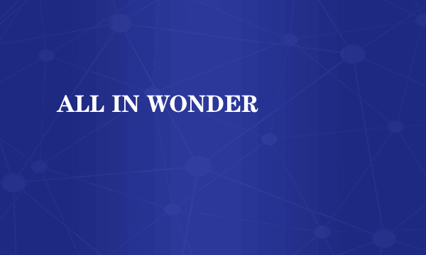 ALL IN WONDER