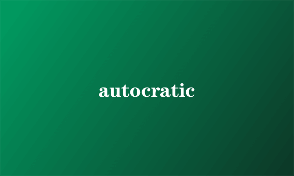 autocratic