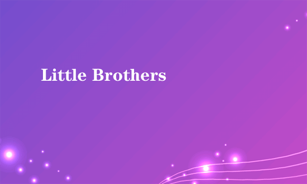 Little Brothers