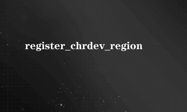 register_chrdev_region