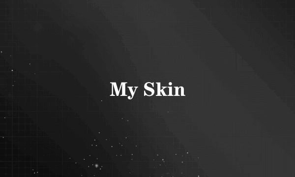 My Skin