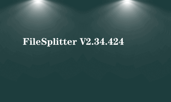 FileSplitter V2.34.424