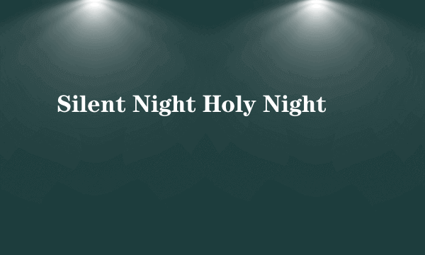 Silent Night Holy Night
