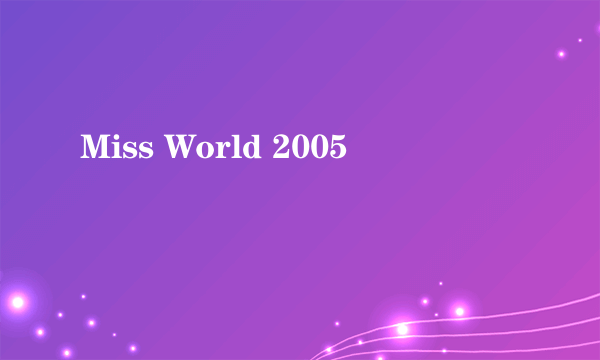 Miss World 2005