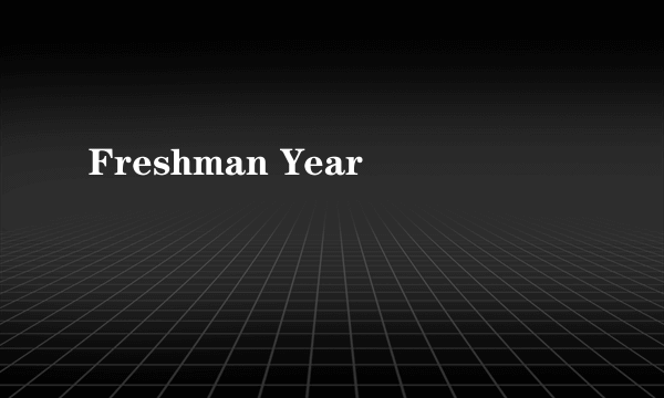 Freshman Year
