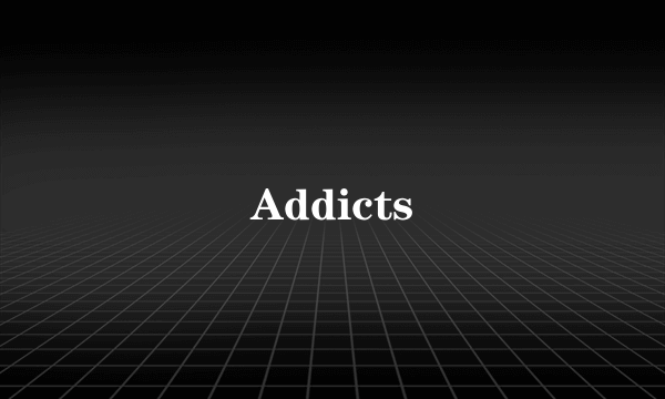 Addicts