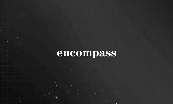 encompass