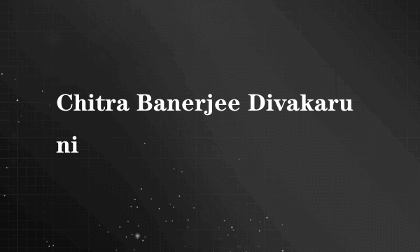 Chitra Banerjee Divakaruni