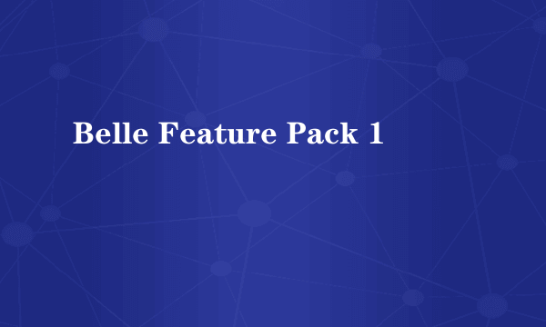 Belle Feature Pack 1