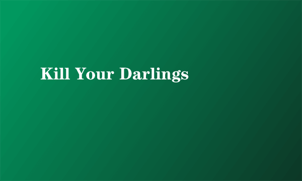Kill Your Darlings
