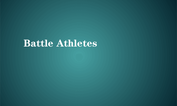 Battle Athletes