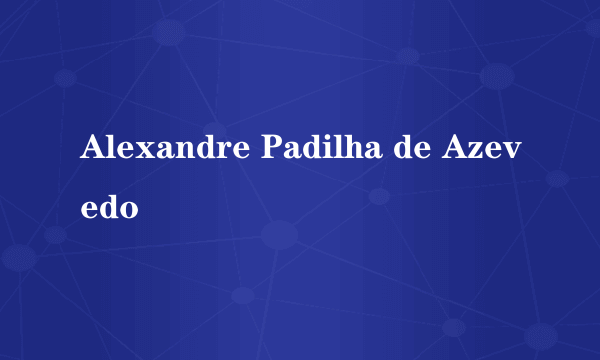 Alexandre Padilha de Azevedo