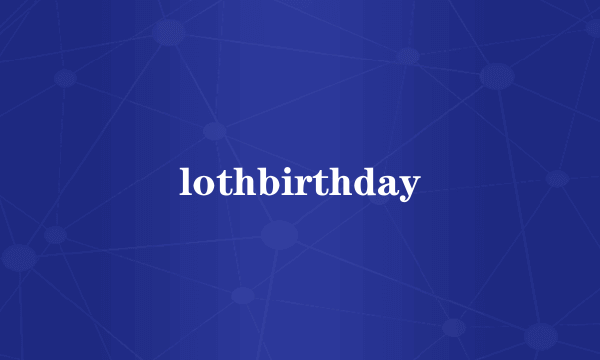 lothbirthday