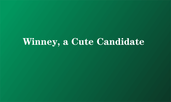 Winney, a Cute Candidate