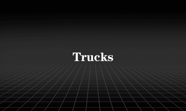 Trucks