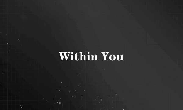 Within You