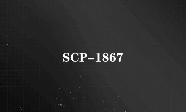 SCP-1867