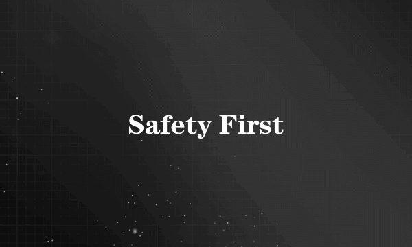 Safety First
