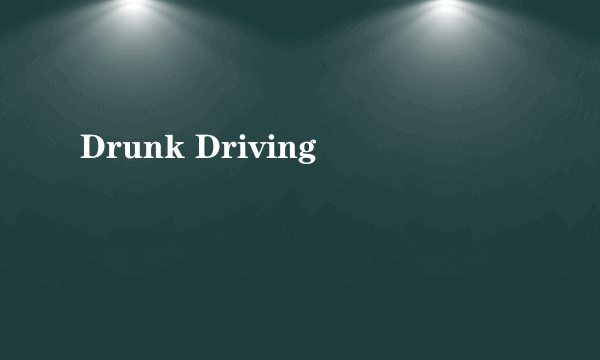 Drunk Driving