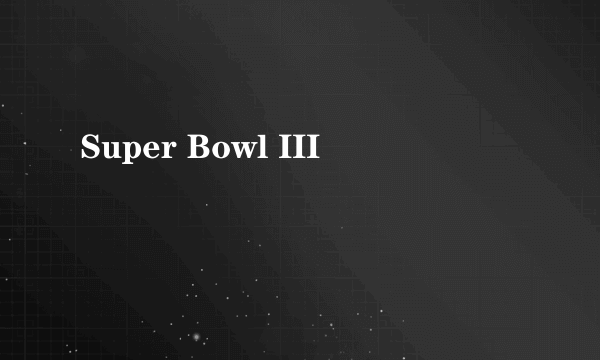 Super Bowl III