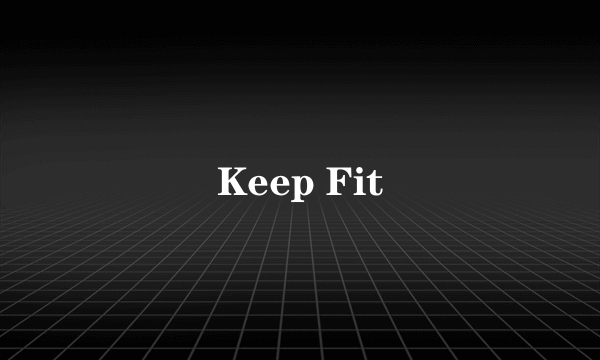 Keep Fit