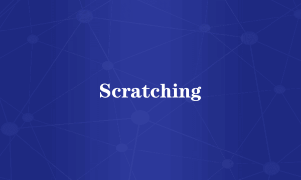 Scratching