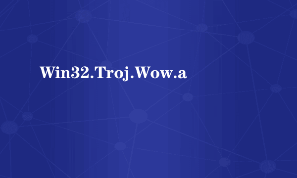 Win32.Troj.Wow.a